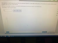 From experience, an airline knows that only 70% of the passengers booked for a certain flight actually show up. If 8 passengers are randomly selected, find the
probability that more than 5 of them show up.
Carry your intermediate computations to at least four decimal places, and round your answer to two decimal places.
(If necessary, consult a list of formulas.)
Check
Save For Later
Submit Assignment
Accessty
2021 Mcr H Agh eed of L
e c
