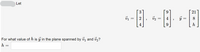 Let
6.
21
2
V2 =
4
9
For what value of h is y in the plane spanned by vj and v2?
h =
