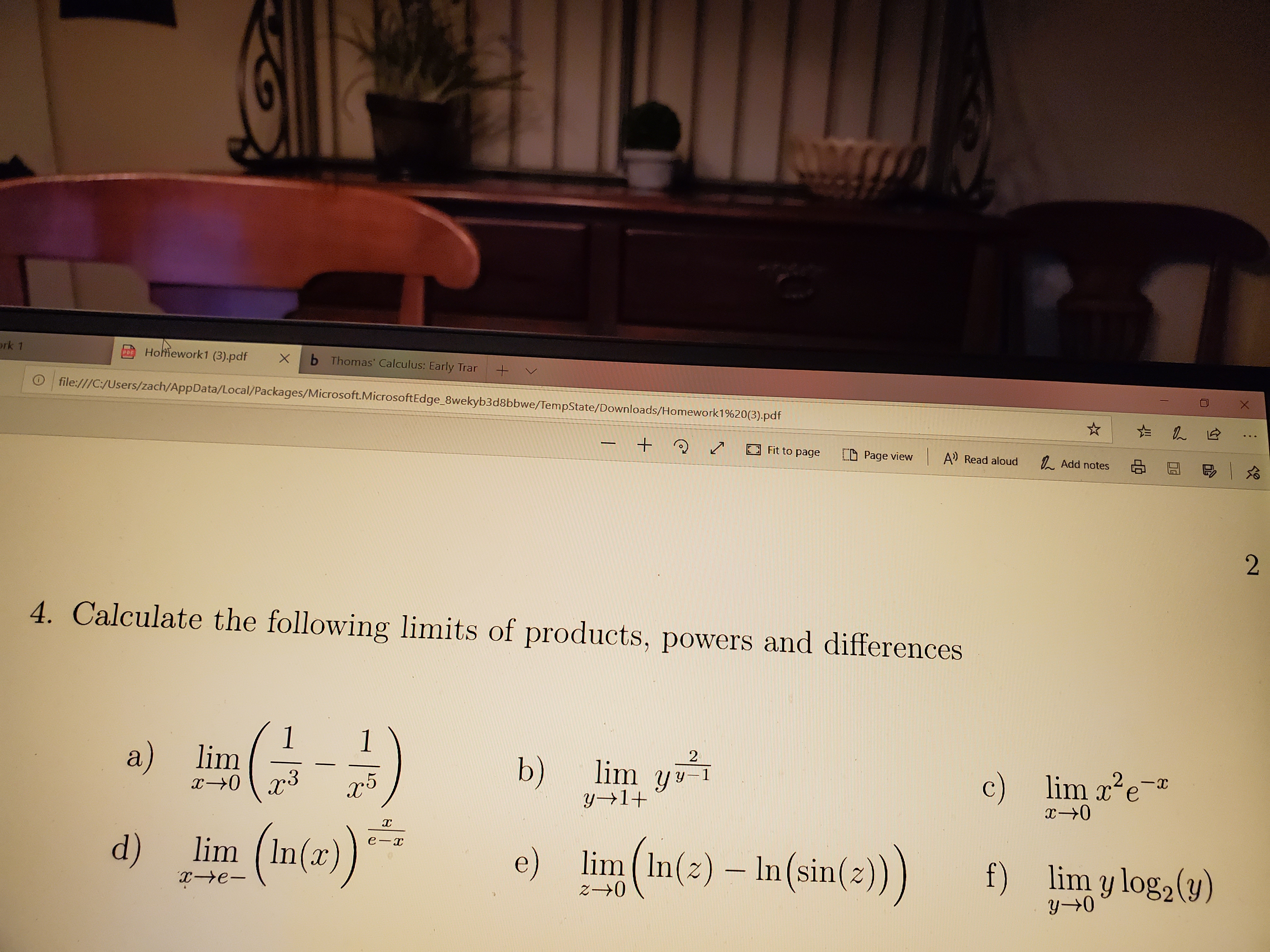 Homework1 (3),pdf b Thomas' Calculus: Early Trar
O file:///C:/Users/zach/AppData/Local/Packages/Microsoft.MicrosoftEdge_8wekyb3d8bbwe/TempState/Downloads/Homework1%20(3).pdf
_ + 2 1画Fitto page [D Page view | A) Read aloud久Add notesる囧号|
4. Calculate the following limits of products, powers and differences
a) lim
c) lm 2
b) lim yvI
d) lim In(r
lim (In(2) - In(sin(2
y->0
