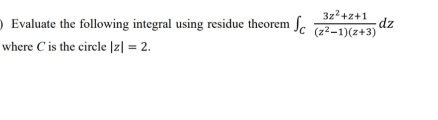 Answered: 3z2+z+1 dz -Evaluate the following… bartleby