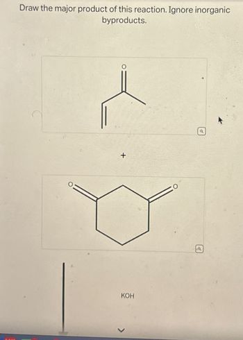 Draw the major product of this reaction. Ignore inorganic
byproducts.
O
+
KOH
>