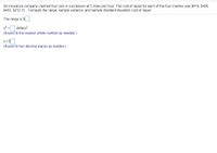 An insurance company crashed four cars in succession at 5 miles per hour. The cost of repair for each of the four crashes was $419, $458,
$403, $212 a. Compute the range, sample variance, and sample standard deviation cost of repair.
The range is $.
s2 =O dollars?
(Round to the nearest whole number as needed.)
s= S
(Round to two decimal places as needed.)
