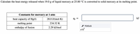 Calculate the heat energy released when 19.0 g of liquid mercury at 25.00 °C is converted to solid mercury at its melting point.
Constants for mercury at 1 atm
kJ
heat capacity of Hg(1)
28.0 J/(mol·K)
melting point
234.32 K
* TOOLS
x10
enthalpy of fusion
2.29 kJ/mol
