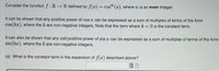 Consider the function f: RR defined by f(x) = cos(x), where n is an even integer.
It can be shown that any positive power of cos x can be expressed as a sum of multiples of terms of the form
cos(kx), where the k are non-negative integers. Note that the term where k = 0 is the constant term.
It can also be shown that any odd positive power of sin a can be expressed as a sum of multiples of terms of the form
sin(kx), where the k are non-negative integers.
(a) What is the constant term in the expansion of f(x) described above?