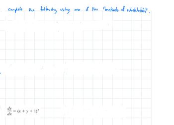 complote the
dy
dx
||
(x + y + 1)²
following using
ano
of the methods of substitutiön!