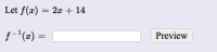 ### Inverse Function Calculation Example

Consider the function defined as follows:

\[ f(x) = 2x + 14 \]

We are tasked with finding the inverse of this function, denoted by \( f^{-1}(x) \). In order to find the inverse, we need to perform the following steps:

1. **Start with the original equation:**

\[ y = 2x + 14 \]

2. **Swap \( x \) and \( y \) to begin solving for the inverse:**

\[ x = 2y + 14 \]

3. **Solve this new equation for \( y \):**

\[ x - 14 = 2y \]

\[ y = \frac{x - 14}{2} \]

Thus, the inverse function is:

\[ f^{-1}(x) = \frac{x - 14}{2} \]

#### Input Field for Verification

You may input the calculated inverse function in the provided input field and use the "Preview" button to verify your answer.

\[ f^{-1}(x) = \ \boxed{\ \ \ \ \ \ \ \ \ \ } \]

<button disabled>Preview</button>

By following these steps, you can find the inverse function for any given linear function. This process helps to understand the relationship between the original function and its inverse, which essentially reverses the effect of the original function.