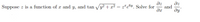 dz
dz
and
dy
Suppose z is a function of x and y, and tan
y? + x2 = z* e®y. Solve for
