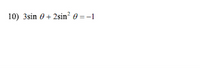 The equation given is:

\[ 3\sin \theta + 2\sin^2 \theta = -1 \]

This is a trigonometric equation involving the sine function. The goal is typically to solve for \(\theta\). It's essential to note that \(\sin^2 \theta\) represents the square of \(\sin \theta\), which often requires algebraic manipulation to solve the equation for \(\theta\).