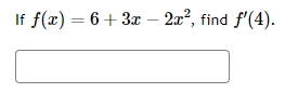 If f(x) = 6 + 3x − 2x², find f'(4).