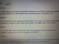 A 6-mH choke coil is connected in series with a 10-Q resistor. At what frequency wil
ne inductive reactance of the choke coil be equal to the ohmic value of the resistor?
