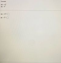 Evaluate.
(a) (-5)2
(b) - 52
(a) (- 5)2 =O
%3D
(b) - 5 =D
