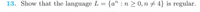 13. Show that the language L = {a" : n > 0, n # 4} is regular.
