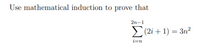 Use mathematical induction to prove that
2n-1
(2i + 1) = 3n²
i=n
