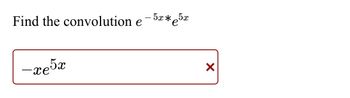 Find the convolution e¯5x*e5x
-хебх
X