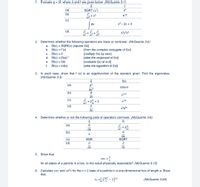 1. Evaluate g = Âf, where Â and f are given below: (McQuarrie 3-1)
Â
SQRT (V)
f
(a)
(b)
x4
+ x3
dx'
eax
(c)
dx
x - 2x + 3
(d)
Əx? * ay2
2. Determine whether the following operators are linear or nonlinear: (McQuarrie 3-2)
a. Āf(x) = SQRF(x) [square f(x)]
b. Âf(x) = f'(x)
c. Âf(x) = 0
d. Âf(x) = [f(x)]*1
e. Âf(x) = f(0)
Ât(x) = Inf(x)
[form the complex conjugate of f(x)]
[multiply f(x) by zero]
[take the reciprocal of f(x)]
[evaluate f(x) at x=0]
[take the logarithm of f(x)]
f.
3. In each case, show that f (x) is an eigenfunction of the operator given. Find the eigenvalue.
(McQuarrie 3-3)
f(x)
(а)
d?
coSWX
dx2
d
(b)
e lwt
dt
(c)
eax
+ 3
(d)
ay
4. Determine whether or not the following pairs of operators commute. (McQuarrie 3-6)
(a)
d.
+
dx2
2
dx
(b)
X
dx.
SQRT
(c)
(d)
SQR
Əx
ду
5.
Show that
<X>
for all states of a particle in a box. Is this result physically reasonable? (McQuarrie 3-15)
6. Calculate <x> and <x?> for the n = 2 state of a particle in a one-dimensional box of length a. Show
that:
(McQuarrie 3-26)
