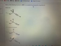 1 Gmail
YouTube Maps Netflix 2.E: Chemical Equili. Chapter 15.3: Solvin.
Which of the following structures is NOT an acceptable line formula for CH3CHCICCH?
Select one:
tof
CI
O a.
H,C
CI
H.
H,C
CH
O C. All are acceptable.
CI
d.
H,C"
CH
CI
H.
O e.
H.
