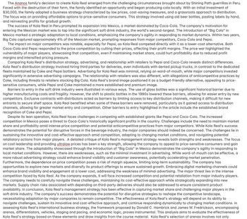 The Ananos family's decision to create Kola Real emerged from the challenging circumstances brought about by Shining Path guerrillas in Peru.
Faced with the destruction of their farm, the family identified an opportunity and began producing cola locally. With an initial investment of
$30,000, the family adopted a business strategy characterized by low prices, cost-saving measures, and a grassroots approach to distribution.
The focus was on providing affordable options to price-sensitive consumers. This strategy involved using old beer bottles, pasting labels by hand,
and reinvesting profits for gradual growth.
The success of Kola Real in Peru prompted its expansion into Mexico, a market dominated by Coca-Cola. The company's motivation for
entering the Mexican market was to tap into the significant soft drink industry, the world's second-largest. The introduction of "Big Cola" in
Mexico marked a strategic adaptation to local conditions, emphasizing the company's agility in responding to market dynamics. Within two years,
Big Cola captured approximately 4% of the Mexican market, prompting responses from major competitors, Coca-Cola and Pepsi.
The impact on major competitors was notable, especially for Pepsi, as Kola Real competed directly with it as a lower-cost alternative. Both
Coca-Cola and Pepsi responded to the price competition by cutting their prices, affecting their profit margins. The price war highlighted the
vulnerability of major players, showcasing that competition, even if maintaining market share, could hurt profitability due to reduced profit
margins and intensified pricing pressure.
Comparing Kola Real's distribution strategy, advertising, and relationship with retailers to Pepsi and Coca-Cola reveals distinct differences.
Kola Real's distribution strategy involved hiring third parties for deliveries, even individuals with dented pickup trucks, in contrast to the dedicated
fleets maintained by Coke and Pepsi bottlers. Advertising for Kola Real was minimal, relying on word-of-mouth, while major competitors invested
significantly in extensive advertising campaigns. The relationship with retailers was also different, with allegations of anticompetitive practices by
Coke, including threats to retailers stocking Big Cola. Kola Real's brand image positioned it as a budget-friendly alternative, appealing to price-
sensitive consumers, while Pepsi and Coke maintained a more established and premium image.
Barriers to entry in the soft drink industry were illustrated in various ways. The use of glass bottles was a significant historical barrier due to
higher manufacturing costs and fragility. However, the shift to plastic bottles in the 1990s lowered these barriers, allowing for easier entry by new
competitors. Exclusive contracts with distributors acted as barriers by limiting access to key distribution channels, making it difficult for new
entrants to secure shelf space. Kola Real benefited when some of these barriers were removed, particularly as it gained access to distribution
channels, allowing for greater market entry and competition. Other barriers to entry highlighted in the article include the established brand
recognition of Coke and Pepsi.
Despite its lean operation, Kola Real faces challenges in competing with established giants like Pepsi and Coca-Cola. The increased
competition in Mexico poses a threat to Coca-Cola's historically significant profits in the country. Challenges include the need to maintain market
share and profitability amid intense price competition and potential anticompetitive practices from major competitors. While Kola Real's success
demonstrates the potential for disruptive forces in the beverage industry, the major companies should indeed be concerned. The challenges lie in
sustaining the innovative and cost-effective approach amid competition, adapting to changing market conditions, and navigating potential
retaliatory actions from major players. A detailed critique of Kola Real's management strategy reveals both strengths and weaknesses. The focus
on cost leadership and providing ultralow prices has been a key strength, allowing the company to appeal to price-sensitive consumers and gain
market share. The adaptability showcased through the introduction of "Big Cola" in Mexico demonstrates the company's agility in responding to
local market conditions. However, there are weaknesses, such as the minimal investment in advertising. While word-of-mouth can be effective, a
more robust advertising strategy could enhance brand visibility and customer awareness, potentially accelerating market penetration.
Furthermore, the dependence on price competition poses a risk of margin squeeze, limiting long-term sustainability. The company has
opportunities to explore new markets and diversify its product offerings to ensure sustained growth. Embracing digital marketing channels could
enhance brand visibility and engagement at a lower cost, addressing the weakness of minimal advertising. The major threat lies in the intense
competition faced by Kola Real. As the company expands, it will face increased competition and potential retaliation from major industry players.
The company needs to carefully navigate these challenges, maintaining its cost-effective approach while strategically expanding into new
markets. Supply chain risks associated with depending on third-party deliveries should also be addressed to ensure consistent product
availability. In conclusion, Kola Real's management strategy has been effective in capturing market share and challenging major players in the
soft drink industry. The company's success demonstrates the potential for disruptive strategies to reshape the competitive landscape,
necessitating adaptation by major companies to remain competitive. The effectiveness of Kola Real's strategy will depend on its ability to
navigate challenges, sustain its innovative and cost-effective approach, and continue responding dynamically to changing market conditions. In
assessing Kola Real's international business strategy, the framework proposed by Donald C. Hambrick and James W. Fredrickson, encompassing
arenas, differentiators, vehicles, staging and pacing, and economic logic, proves instrumental. This analysis aims to evaluate the effectiveness of
Kola Real's strategy based on these elements and draw insights from the course material. Kola Real's selection of arenas involves not only