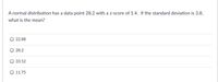 ### Z-Score and Normal Distribution Calculation

**Question:**
A normal distribution has a data point 28.2 with a z-score of 1.4. If the standard deviation is 3.8, what is the mean?

**Options:**
- 22.88
- 28.2
- 33.52
- 11.75

**Detailed Explanation:**

Let’s use the z-score formula to calculate the mean, where:

\[ \text{z-score} = \frac{(x - \mu)}{\sigma} \]

Given:
- Data point \( x = 28.2 \)
- Z-score \( z = 1.4 \)
- Standard deviation \( \sigma = 3.8 \)

We need to find the mean \( \mu \). Rearrange the formula to solve for \( \mu \):

\[ \mu = x - z \cdot \sigma \]

Substitute the given values into the equation:

\[ \mu = 28.2 - 1.4 \cdot 3.8 \]

\[ \mu = 28.2 - 5.32 \]

\[ \mu = 22.88 \]

Therefore, the mean of the distribution is **22.88**.

**Correct Answer: 22.88**