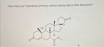 How many sp³ hybridized primary carbon atoms are in this structure?
O
H
I