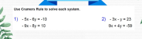 Use Cramers Rule to solve each system.
1) - 5x - 6y = -10
- 9x - 8y = 10
%3D
