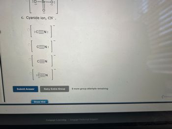 이
%%$
.
—Br-O
Choose a possible Lewis structure for each of the following polyatomic ions. All bonding valence electron pairs are
shown as lines and all nonbonding valence electron pairs as dots.
a. Bromite ion, BrO₂.
]
T
1
b. Perbromate ion, BrO4.
1:0-
0-Br-o
:0 Ö-Br-O
:0-Br-Ö:
o'
o-Br
.O.
O
o Br
Show Hint
o
Te importance of...
-0.
[Review Topics]
Untitled document...
[References]
B Sports Injuries Ant...
Previous
Next
Save and Exit
FTSTOF