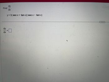 **Problem Statement:**

Find \(\frac{dy}{dx}\), where:

\[ y = 3(\sec x + \tan x)(\sec x - \tan x) \]

---

**Solution:**

To find \(\frac{dy}{dx}\), we will need to first expand the expression for \(y\):

\[ y = 3[(\sec x + \tan x)(\sec x - \tan x)] \]

Using the identity \((a+b)(a-b) = a^2 - b^2\), we have:

\[ y = 3(\sec^2 x - \tan^2 x) \]

Next, we'll use the identity \(\sec^2 x - \tan^2 x = 1\):

\[ y = 3 \times 1 = 3 \]

Now, since \(y\) is a constant, the derivative \(\frac{dy}{dx} = 0\).

Therefore, \(\frac{dy}{dx} = \boxed{0}\).