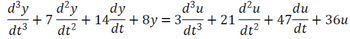 The given differential equation is:

\[
\frac{d^3 y}{dt^3} + 7 \frac{d^2 y}{dt^2} + 14 \frac{dy}{dt} + 8y = 3 \frac{d^3 u}{dt^3} + 21 \frac{d^2 u}{dt^2} + 47 \frac{du}{dt} + 36u
\]

This is a third-order linear differential equation involving the functions \( y(t) \) and \( u(t) \) and their derivatives. The equation relates the derivatives of these functions up to the third degree with various coefficients:

- On the left-hand side, we have the third, second, and first derivatives of \( y \) as well as \( y \) itself, each multiplied by their respective coefficients: 1, 7, 14, and 8.
- On the right-hand side, the third, second, and first derivatives of \( u \) and \( u \) itself are multiplied by 3, 21, 47, and 36, respectively.

This equation could be used to model dynamic systems in engineering or physics where both \( y(t) \) and \( u(t) \) are important and interact with each other in complex ways.