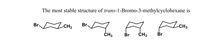 The most stable structure of trans-1-Bromo-3-methylcyclohexane is
ICHS
Br.
Br.
-CH3
ČH3
Br
ČH3
Br
