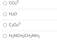 O Co3?
O H20
O C2042
O H2NCH2CH2NH2
