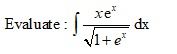 xe*
dx
V1+e*
Evaluate :
