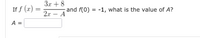 Зх + 8
If f (x) :
and f(0) = -1, what is the value of A?
2.x - A
A =
