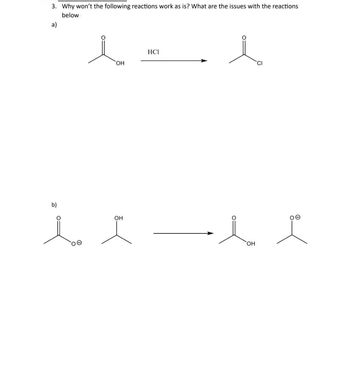 3. Why won't the following reactions work as is? What are the issues with the reactions
below
a)
ΟΗ
b)
OH
HCI
Η
CI