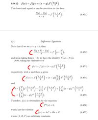 8.9.12 f(x) – f(y) = (x – y)f' (
)
x+y
This functional equation can be rewritten to the form
f(x) – f(y)
x + Y
(8.451)
x – Y
424
Difference Equations
Note that if we set x =
y + h, then
( (u + h) – {(u) – g' (v+5).
f' (y +
(8.452)
and upon taking Lim h – 0, we have the identity f'(y) = f'(y).
Now, taking the derivatives of
x + y
( f(æ) – f(y) = (x – y)f" ( "5"),
(8.453)
2
respectively, with x and then y, gives
»(4) ~()
x + y
x + y
f'(x) = f'
2
+ (x – y)
(8.454)
2
and
/-(G)r(플)- (6) r() (3) -o/m (")
x + y
x + y
x + Y
f'
2
0 =
4
2
() «
x + y
(= – 9) f" (").
(8.455)
2
Therefore, f(x) is determined by the equation
C o"(2) = 0,
(8.456)
which has the solution
C(2) = Aa? + Bx +C,
f (x)
(8.457)
where (A, B, C) are arbitrary constants.
