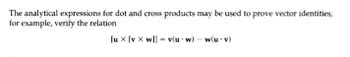 The analytical expressions for dot and cross products may be used to prove vector identities;
for example, verify the relation
lux [vx w]] = v(uw) - w(u v)