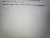 Enter your answer in the provided box.
Determine the pH of a solution that is 0.15 M CH3COOH and 0.10 M CH3COONA.
