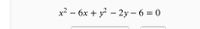 x² – 6x + y² – 2y – 6 = 0
-
-
|
