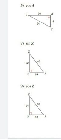 5) cos A
30
16
34
7) sin Z
32
40
Y
x,
24
9) cos Z
24
30
18
