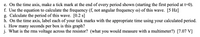 e. On the time axis, make a tick mark at the end of every period shown (starting the first period at t=0).
f. Use the equation to calculate the frequency (f, not angular frequency @) of this wave. [5 Hz]
g. Calculate the period of this wave. [0.2 s]
h. On the time axis, label each of your tick marks with the appropriate time using your calculated period.
i. How many seconds per box is this graph?
j. What is the rms voltage across the resistor? (what you would measure with a multimeter?) [7.07 V]
