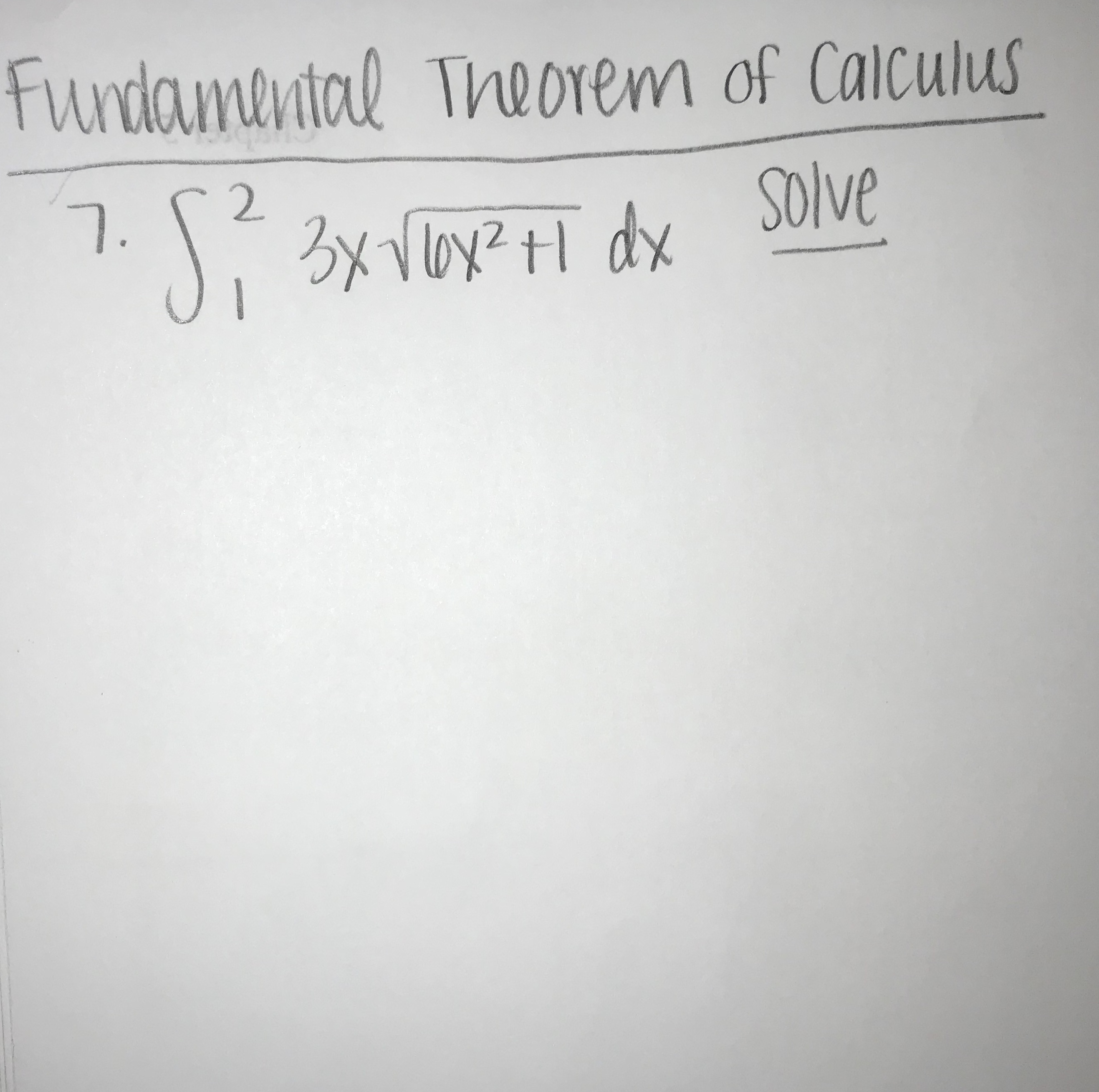 Fundamental Theorem of Calculus
2.
3x Vux?+H dx
Solve
