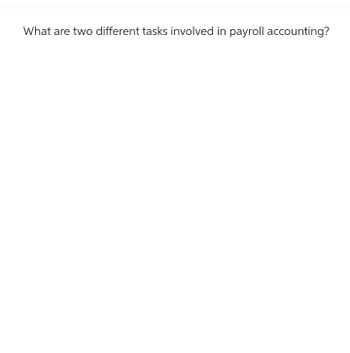 What are two different tasks involved in payroll accounting?