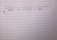 3) An e- in G hydrogen atam is h= q-> n=2,
what's the wave length
in nm?
