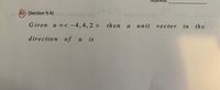 6)) (Section 9.4)
u =< -4,4, 2 > then a unit
vector in the
%3D
direction of u
is
