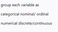 **Grouping Variables in Data Analysis**

In data analysis, it's important to categorize each variable appropriately. Variables can be categorized as follows:

1. **Categorical Variables**:
   - **Nominal**: These are categories without any intrinsic ordering. Examples include colors, types of fruit, or names of cities.
   - **Ordinal**: These categories have a meaningful order but the intervals between them are not necessarily equal. Examples include rankings, education levels, or satisfaction ratings.

2. **Numerical Variables**:
   - **Discrete**: These are countable values, often integers. Examples include the number of students in a classroom, the number of cars in a parking lot, or the number of pets owned.
   - **Continuous**: These variables can take on any value within a range. Examples include height, weight, and temperature.

Understanding these distinctions helps in selecting the correct statistical tests and visualizations for data analysis.