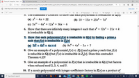 Thomas W. Hungerford - Abstrac x
b My Questions | bartleby
O File | C:/Users/angel/Downloads/Thomas%20W.%20Hungerford%20-%20Abstract%20Algebra_%20AN%20lntroduction-Cengage%20Learning%20(201..
...
Flash Player will no longer be supported after December 2020.
Turn off
Learn more
of 621
+
--| A' Read aloud
V Draw
F Highlight
O Erase
141
J. Use EISENStein s Citerion to show that each polynomial is irreaUcIDle in wX]:
(a) x – 4x + 22
(b) 10 – 15x + 25x² – 7x*
(c) 5x" – 6x* + 12x + 36x – 6
6. Show that there are infinitely many integers k such that x + 12x – 21x + k
is irreducible in Q[x].
7. Show that each polynomial f(x) is irreducible in Q[x] by finding a prime p
such that f(x) is irreducible in Z,[x]
(a) 7x + 6x² + 4x + 6
(b) 9x + 4x – 3x + 7
8. Give an example of a polynomial f(x) E Z[x] and a prime p such that f(x)
is reducible in Q[x] but f(x) is irreducible in Z,[x]. Does this contradict
Theorem 4.25?
9. Give an example of a polynomial in Z[x] that is irreducible in Q[x] but factors
when reduced mod 2, 3, 4, and 5.
10. If a monic polynomial with integer coefficients factors in Z[x] as a product of
11:05 AM
O Type here to search
口
EPIC
Ai
EPIC
50
12/11/2020
