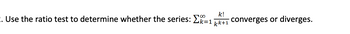 k!
E. Use the ratio test to determine whether the series: K=11 converges or diverges.
kk+1