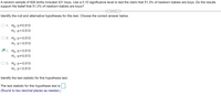 A random sample of 826 births included 431 boys. Use a 0.10 significance level to test the claim that 51.3% of newborn babies are boys. Do the results support the belief that 51.3% of newborn babies are boys?

**Identify the null and alternative hypotheses for this test. Choose the correct answer below.**

- A. \( H_0: p \neq 0.513 \)  
  \( H_1: p = 0.513 \)

- B. \( H_0: p = 0.513 \)  
  \( H_1: p > 0.513 \)

- C. \( H_0: p = 0.513 \)  
  \( H_1: p \neq 0.513 \)  *(This option is selected)*

- D. \( H_0: p = 0.513 \)  
  \( H_1: p < 0.513 \)

**Identify the test statistic for this hypothesis test.**

The test statistic for this hypothesis test is \([ \, ]\).  
*(Round to two decimal places as needed.)*