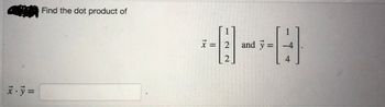 x.y =
Find the dot product of
x=2
BAFEREE
2
1
and y = -4
4