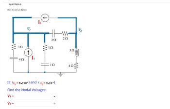 QUESTION 5
iiFor the Circuit Below:
www
V₁
352
t
ш
w
202
302
192
302
492
Ꮮ
102
492
IF (1,8290°) and (12=520°)
Find the Nodal Voltages:
V₁ =
V2=
V₂
mm