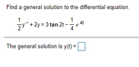 Find a general solution to the differential equation.
1
zy"+2y = 3 tan 2t -
4t
The general solution is y(t) =
