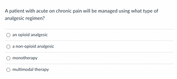 Answered: A Patient With Acute On Chronic Pain… | Bartleby